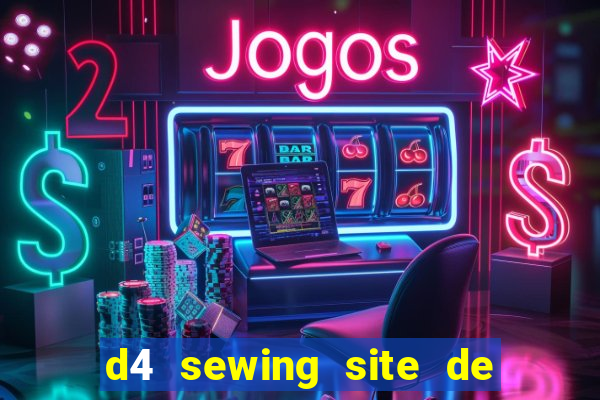 d4 sewing site de relacionamento login